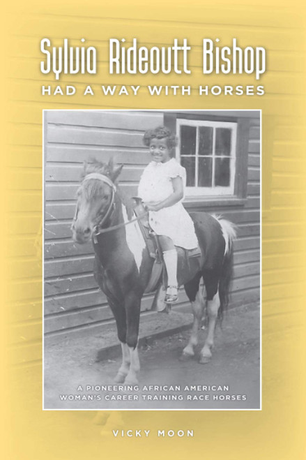 Sylvia Rideoutt Bishop Had a Way With Horses: A Pioneering African American Woman's Career Training Race Horses