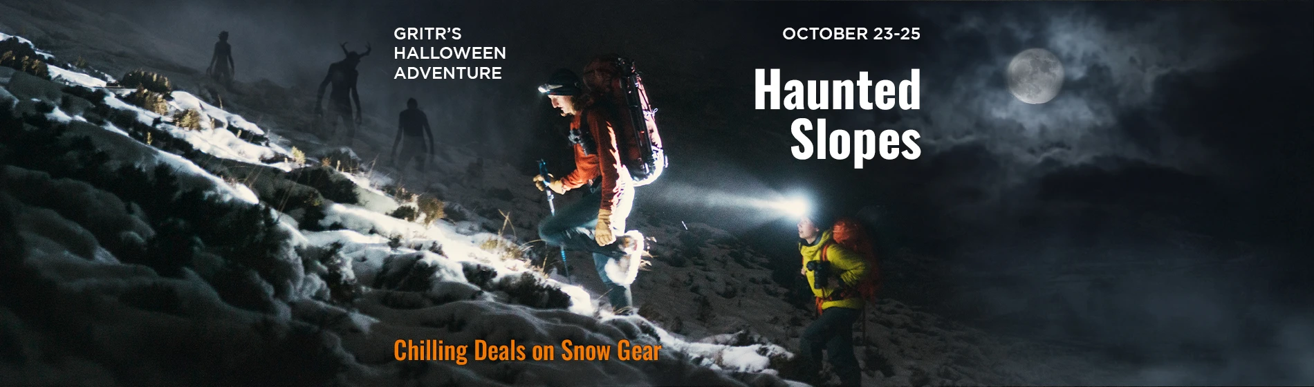 graphic, two hikers wearing backpacks and headlamps ascending a rocky, snow-covered mountain at night with faint eerie monster silhouettes lurking behind them under a full moon, text, Celebrate GRITR’S HALLOWEEN ADVENTURE, October 23–25! Discover chilling deals on snow gear in our Haunted Slopes selection before the adventure ends