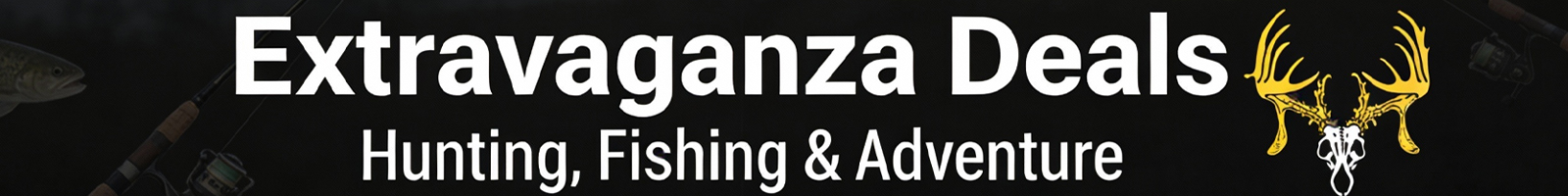 Graphic, bold typography with antler emblem and outdoor-themed backdrop, text, Extravaganza Deals – Hunting, Fishing & Adventure