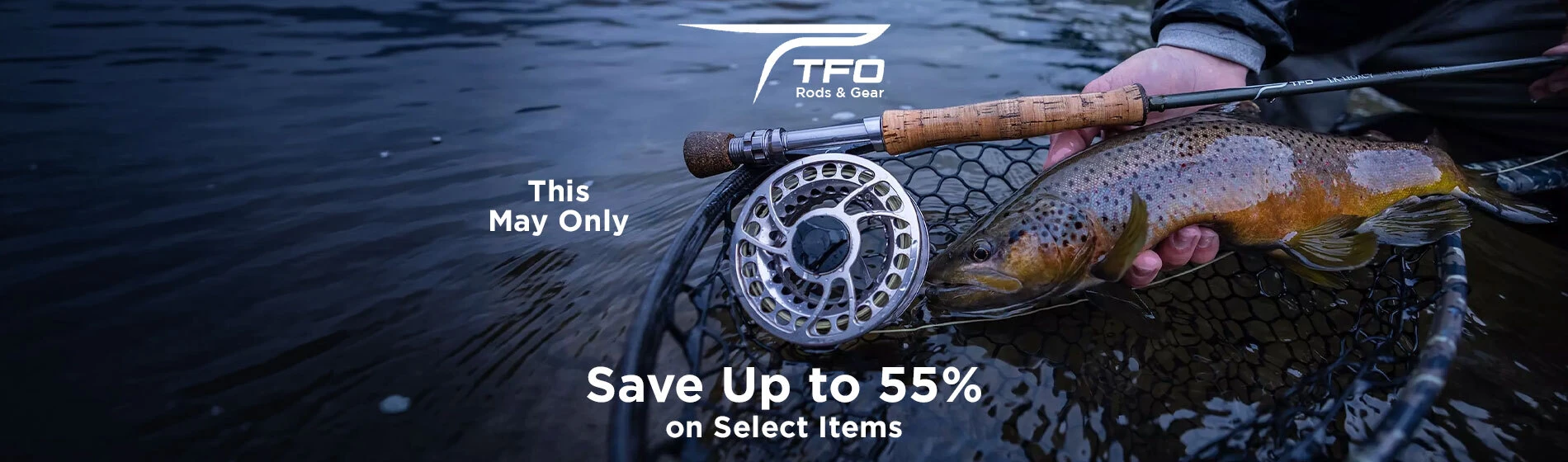 Graphic, person holding brown trout above fishing net in shallow water with fly rod in hand, text, This May Only: Save Up to 55% on Select TFO Rods