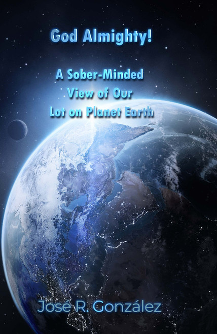 God Almighty!: A Sober-Minded View of Our Lot on Planet Earth - eBook
