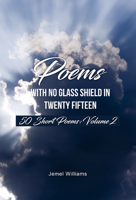 Poems with No Glass Shield In Twenty Fifteen: 50 Short Poems: Volume 2