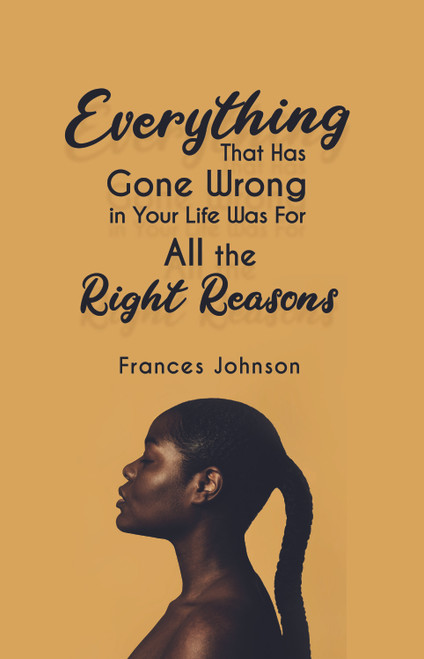 Everything that Has Gone Wrong in Your Life Was for All the Right Reasons