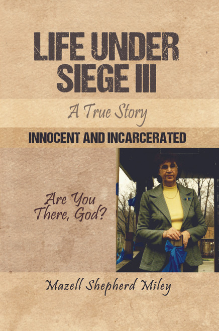 Life Under Siege III — A True Story: Innocent and Incarcerated - eBook