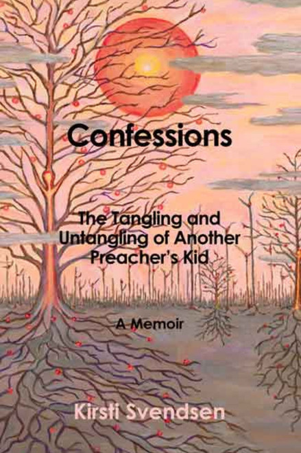 Confessions: The Tangling and Untangling of Another Preacher's Kid: A Memoir