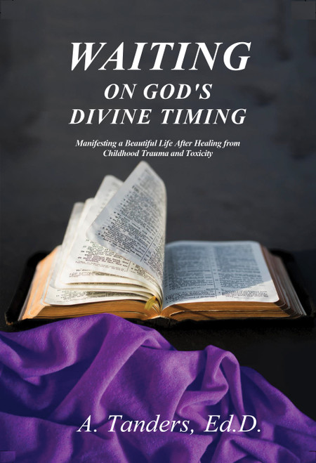 Waiting on God's Divine Timing: Manifesting a Beautiful Life After Healing from Childhood Trauma and Toxicity - eBook