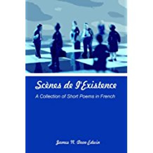 ScÃ¨nes de lÂExistence: A Collection of Short Poems in French