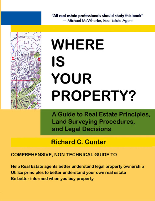 Where Is Your Property?: A Guide to Real Estate Principles, Land Surveying Procedures, and Legal Decisions