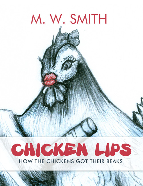 Chicken Lips: How the Chickens Got Their Beaks