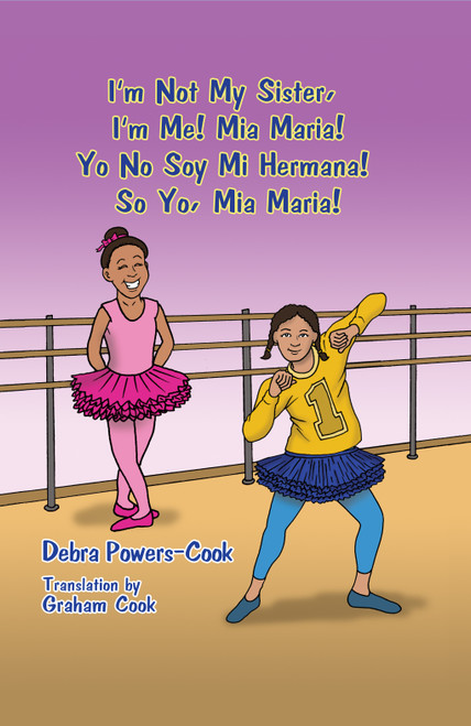 I'm Not My Sister, I'm Me! Mia Maria!: Yo No Soy Mi Hermana! Soy Yo, Mia Maria!