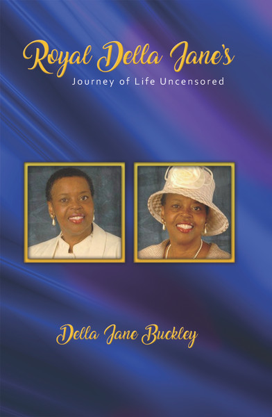 Royal Della Jane's Journey of Life Uncensored