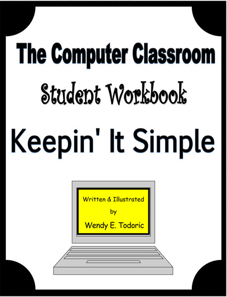 The Computer Classroom: Student Workbook: Keepin' It Simple
