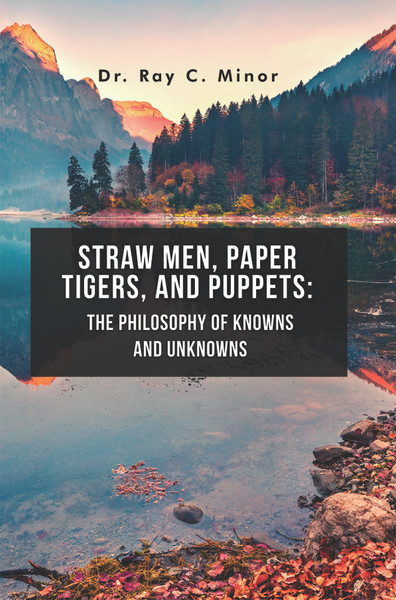 Straw Men, Paper Tigers, and Puppets: The Philosophy of Knowns and Unknowns