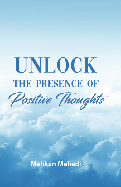Unlock the Presence of Positive Thoughts - eBook