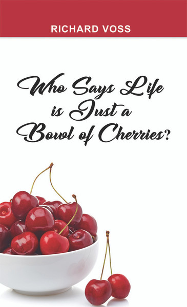 Who Says Life is Just a Bowl of Cherries?  - eBook