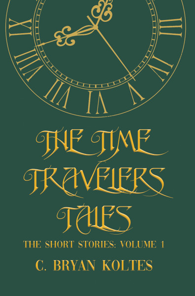 The Time Travelers Tales The Short Stories: Volume 1