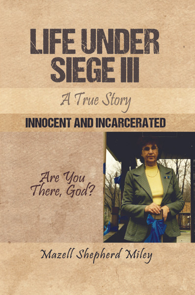 Life Under Siege III — A True Story: Innocent and Incarcerated