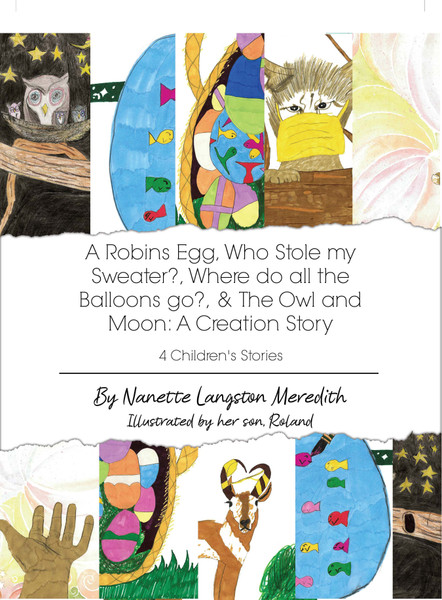 4 Children's Stories: A Robins Egg, Who Stole my Sweater?, Where do all the Balloons go?, & The Owl and Moon: A Creation Story
