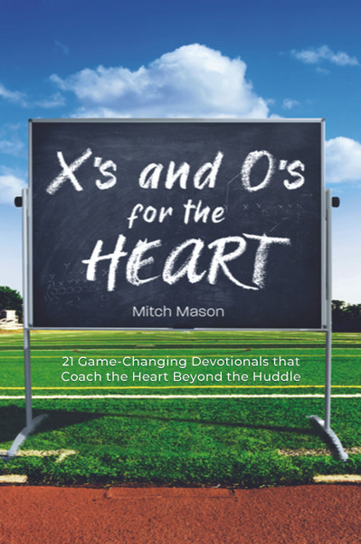 X's and O's for the Heart: 21 Game-Changing Devotionals that Coach the Heart Beyond the Huddle - ebook