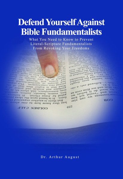 Defend Yourself Against Bible Fundamentalists: What You Need to Know to Prevent Literal-Scripture Fundamentalists From Revoking Your Freedoms.