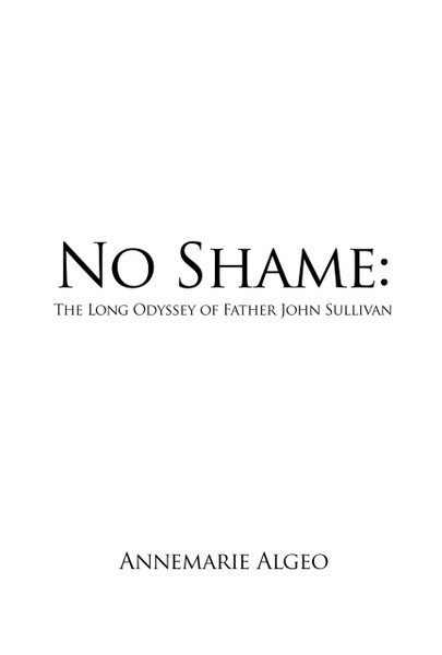 No Shame: The Long Odyssey of Father John Sullivan - ebook