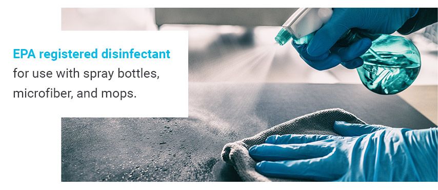 EPA registered disinfectant for use with spray bottles, microfiber, and mops.