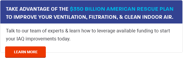 Learn how to take advantage of the $350 billion American Rescue Plan to improve your indoor air quality