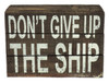 Dont Give Up the Ship Box Shelf Sign Stained Wood 7 Inches