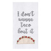 I Don't Wanna Taco Bout It Flour Sack Kitchen Dish Towel Embroidered Design