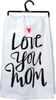 Love You Mom Simple But Endearing Sentiment Cotton Kitchen Dish Towel