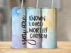 You Are Known Loved Worthy Chosen Christian 20 Oz Metal Tumbler w/Lid and Straw