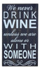 Never Drink Wine Unless Alone Or With Someone Wooden Wall Plaque 20 Inch Decor