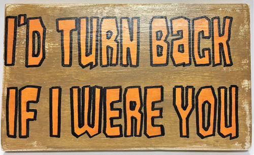 I'd Turn Back If I Were You Fun Halloween or Kid Plaque Sign 9 Inch Hand Painted