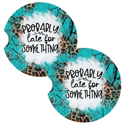 Probably Late for Something Teal Snarky Coasters for Car Cup Holders Set of 2