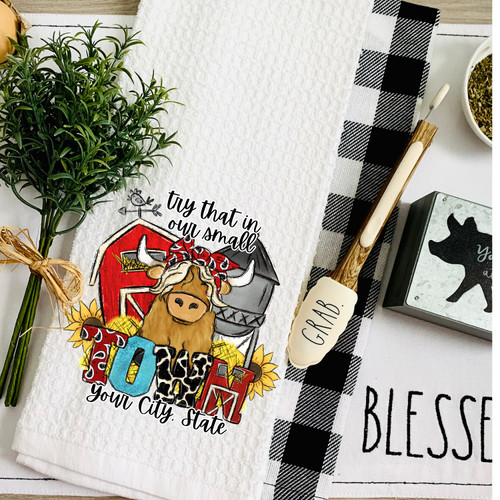 Custom Add Your Town Name Try That In Our Small Town Farmhouse Kitchen Towel  - Mary B Decorative Art