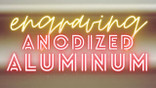 Engraving Anodized Aluminum