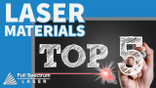 Laser Materials:  Top 5 Choices Laser Materials:  Top 5 Choices