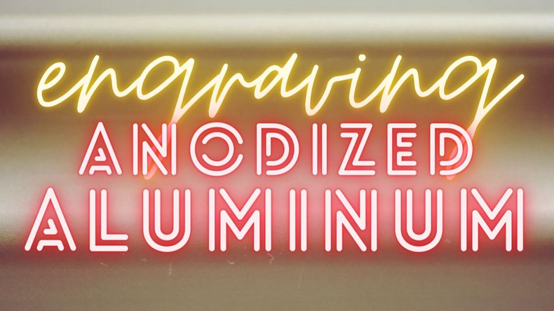 Engraving Anodized Aluminum