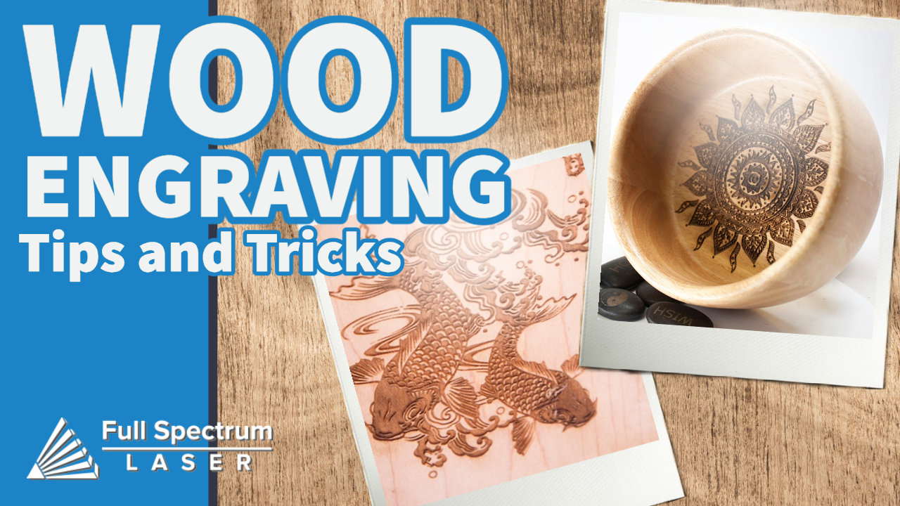 Wood Engraving Four Tips for Success Full Spectrum Laser