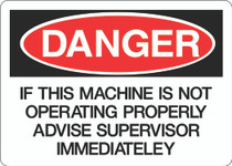 Danger Sign -If This Machine Is Not Operating Properly Advise Supervisor Immediately