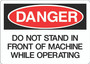 Danger Sign - Do Not Stand in Front of Machine While Operating
