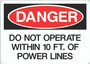 Danger Sign - Do Not Operate Within 10FT. of Power Lines