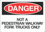 Danger Sign - Not a Pedestrian Walkway Fork Trucks Only