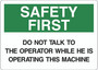 Safety First Sign - Do Not Talk to the Operator While he is Operating This Machine