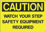 Caution Sign - Watch Your Step Safety Equipment Required