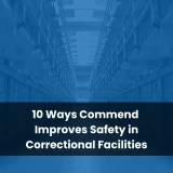10 Ways Commend Improves Safety in Correctional Facilities