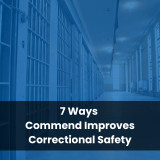 7 Ways Commend Improves Correctional Safety