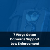 7 Ways Getac Cameras Support Law Enforcement