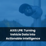 AXIS LPR: Turning Vehicle Data into Actionable Intelligence