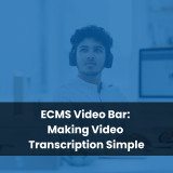 ECMS Video Bar: Making Video Transcription Simple